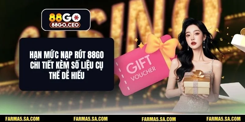 Hạn Mức Nạp Rút 88GO